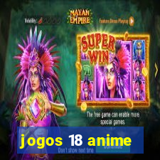 jogos 18 anime